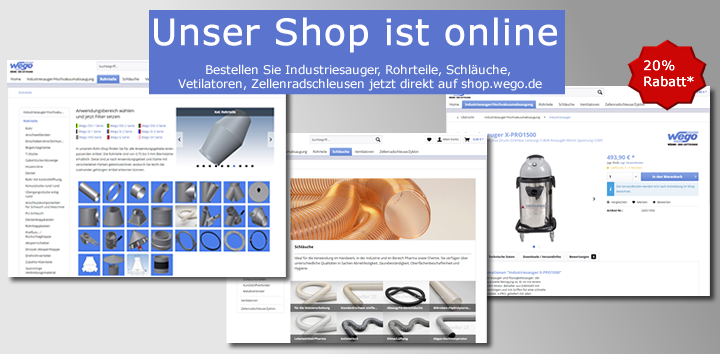 Industriesauger, Rohrteile, Schläuche, Vetilatoren, Zellenradschleusen jetzt direkt auf shop.wego.de